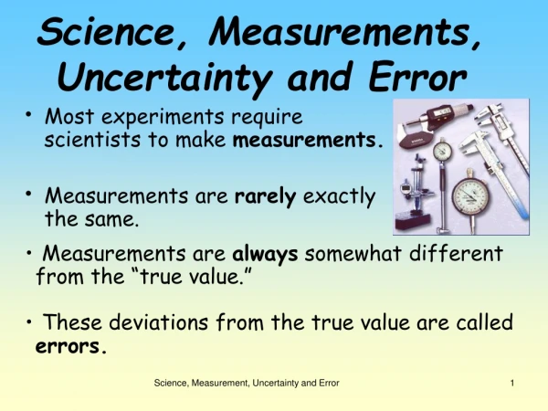 Most experiments require scientists to make measurements.
