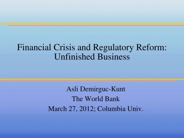 Financial Crisis and Regulatory Reform: Unfinished Business