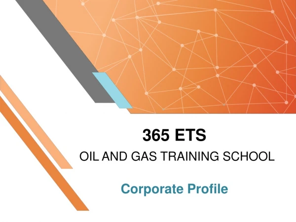 365 ETS OIL AND GAS TRAINING SCHOOL Corporate Profile