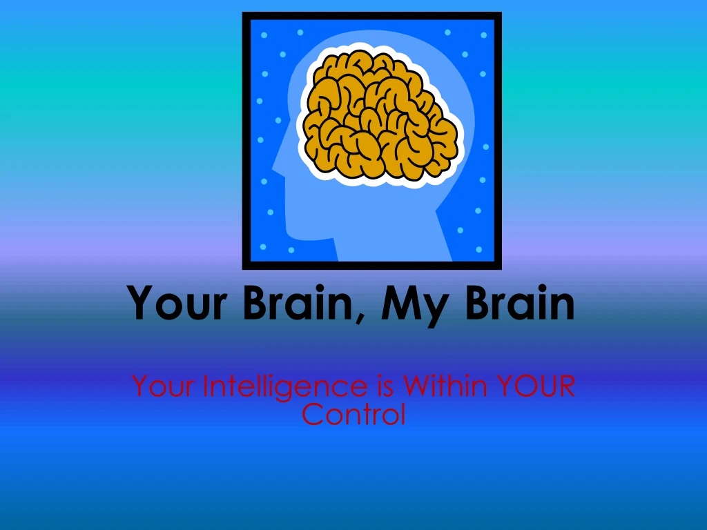 your brain my brain