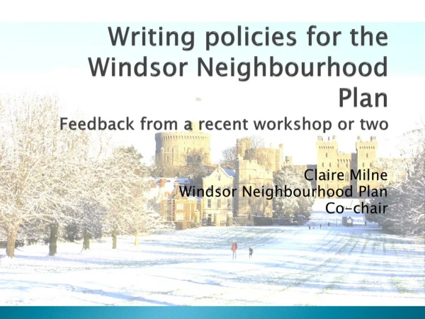 Writing policies for the Windsor Neighbourhood Plan Feedback from a recent workshop or two