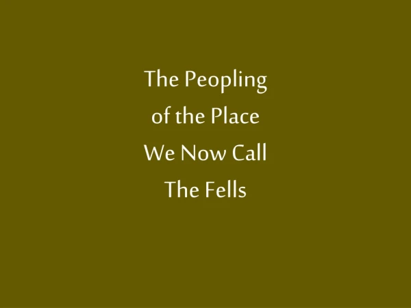 The Peopling of the Place We Now Call The Fells