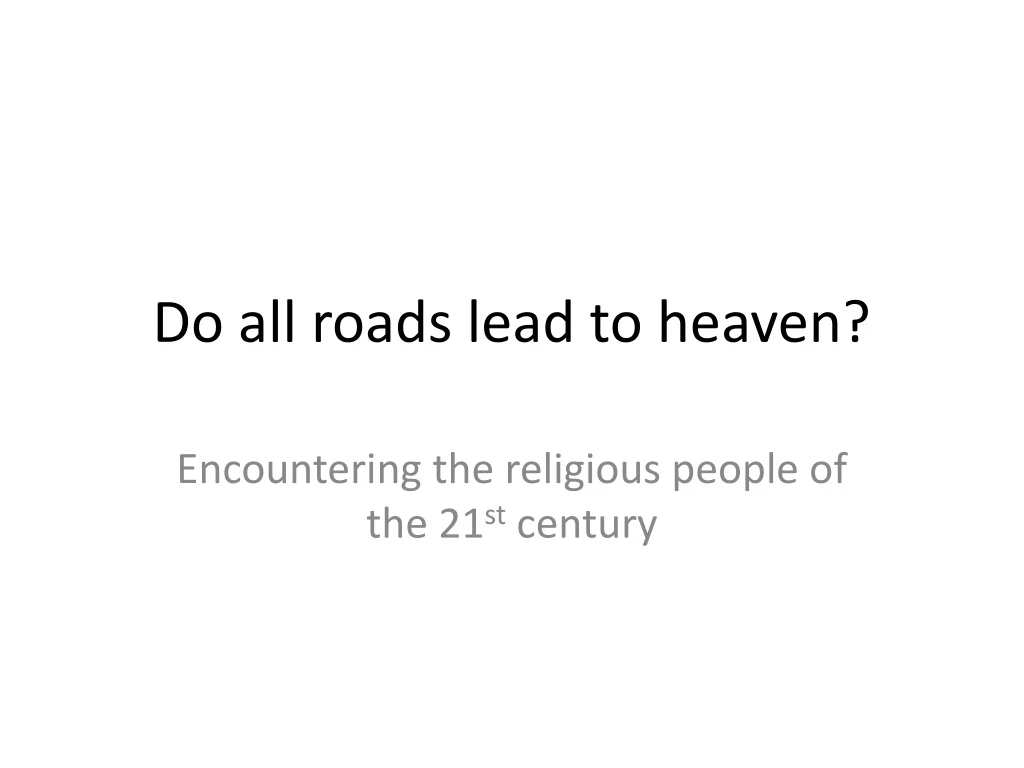 do all roads lead to heaven