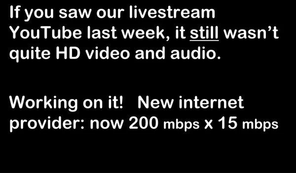 If you saw our livestream YouTube last week, it still wasn’t quite HD video and audio.