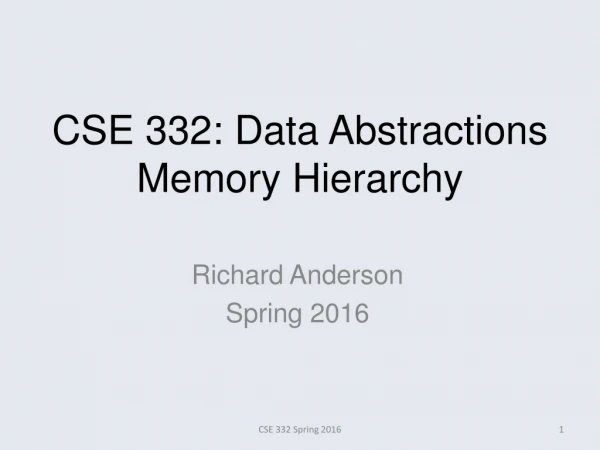 CSE 332: Data Abstractions Memory Hierarchy