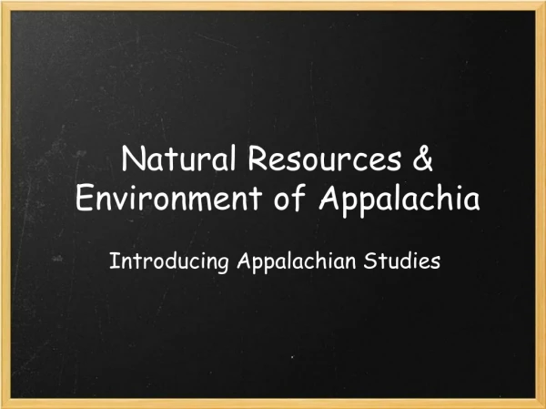 Natural Resources &amp; Environment of Appalachia
