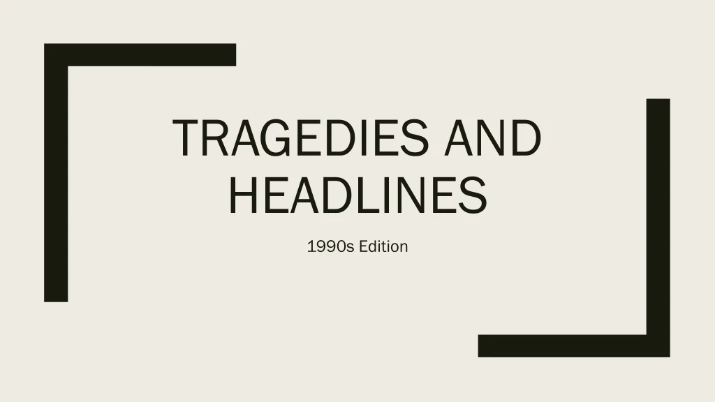 tragedies and headlines