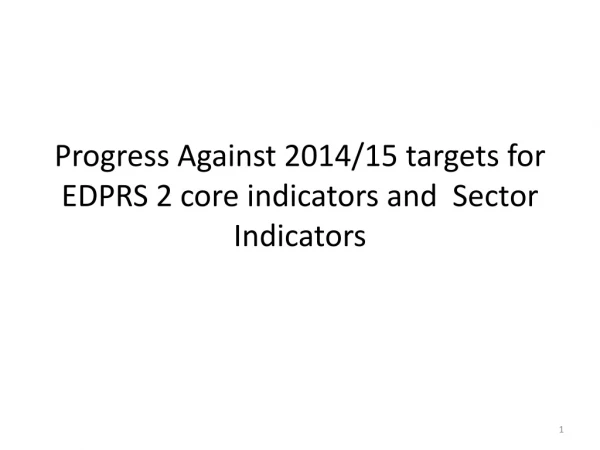 Progress Against 2014/15 targets for EDPRS 2 core indicators and Sector Indicators