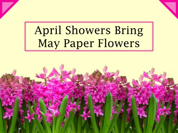 April Showers Bring May Paper Flowers