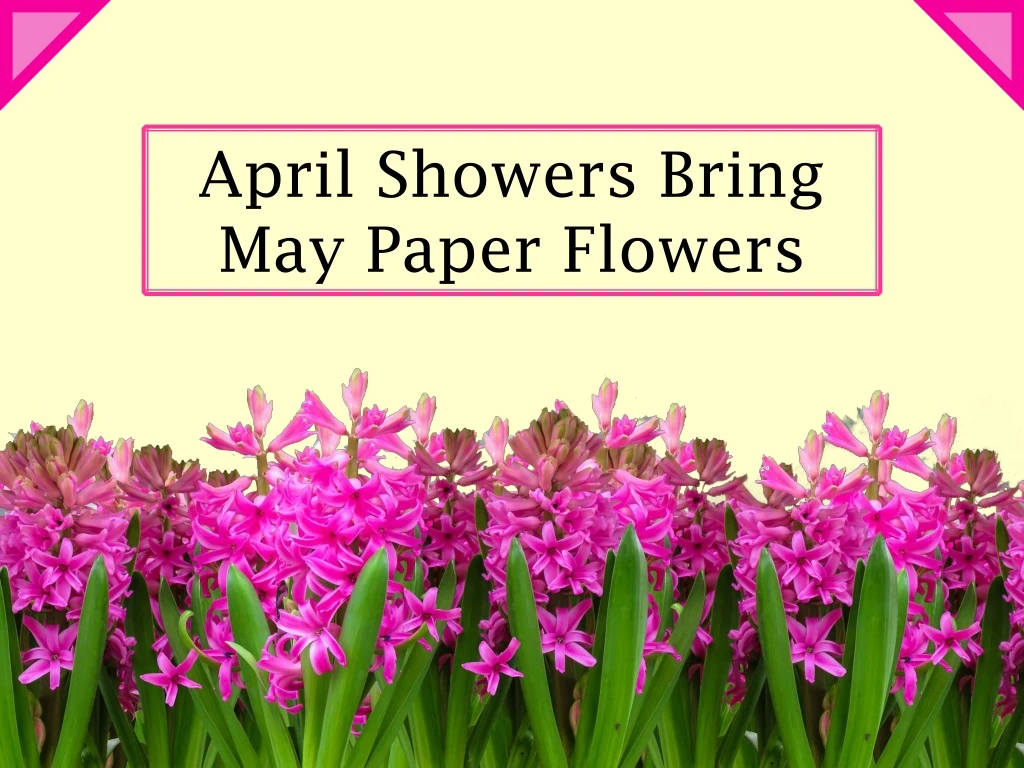 april showers bring may paper flowers