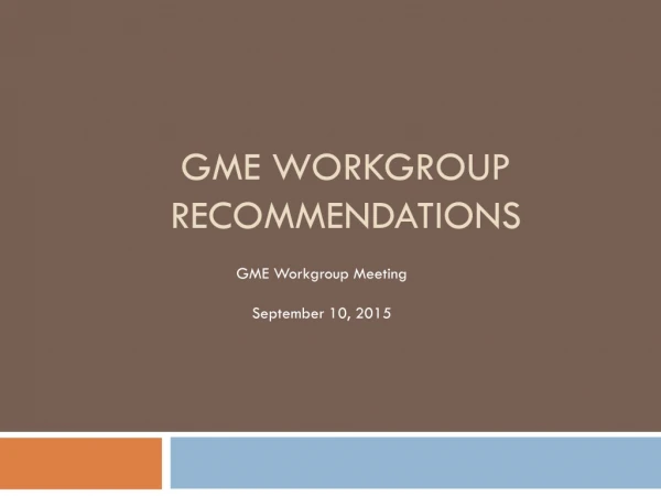 GME workgroup Recommendations