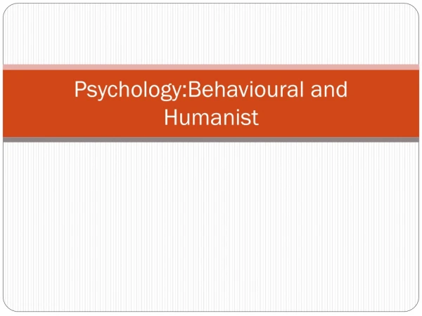 Psychology:Behavioural and Humanist