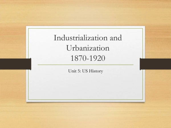 Industrialization and Urbanization 1870-1920