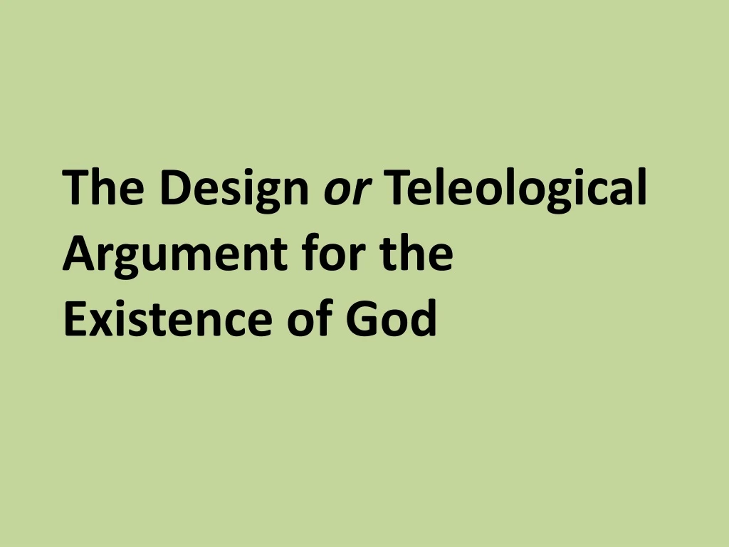 the design or teleological argument for the existence of god