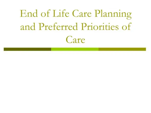 End of Life Care Planning and Preferred Priorities of Care