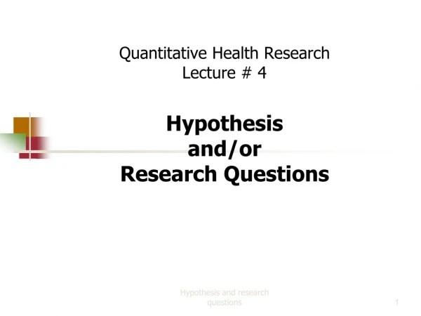Quantitative Health Research Lecture # 4 Hypothesis and/or Research Questions