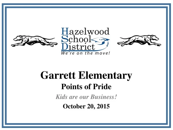 Garrett Elementary Points of Pride Kids are our Business! October 20, 2015
