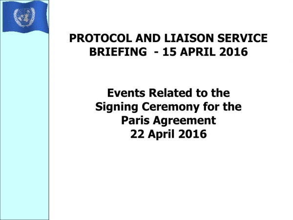 PROTOCOL AND LIAISON SERVICE BRIEFING - 15 APRIL 2016 Events Related to the