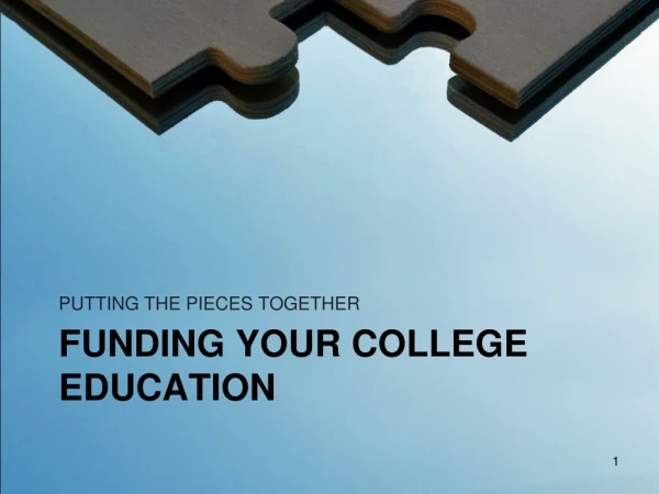 FUNDING YOUR COLLEGE EDUCATION