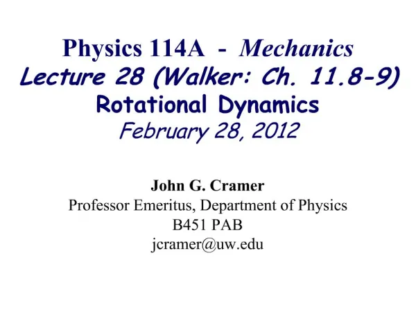 Physics 114A - Mechanics Lecture 28 Walker: Ch. 11.8-9 Rotational Dynamics February 28, 2012