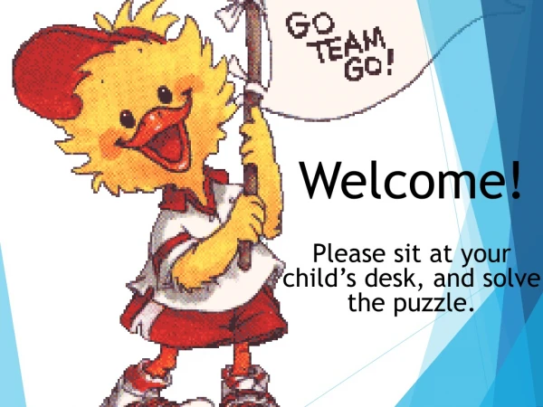 Welcome! Please sit at your child’s desk, and solve the puzzle.