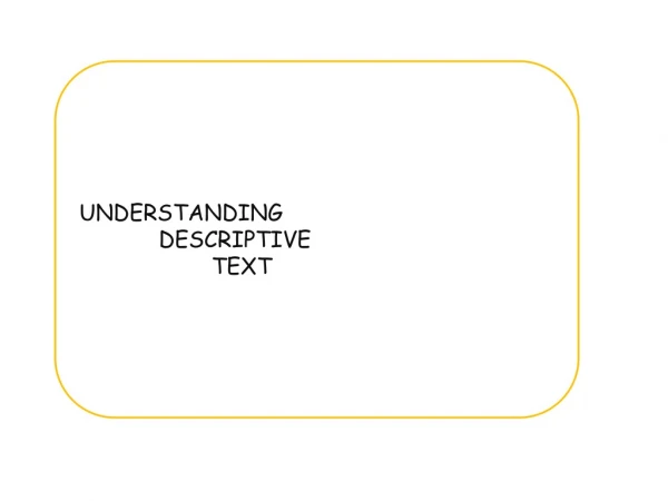 UNDERSTANDING DESCRIPTIVE TEXT