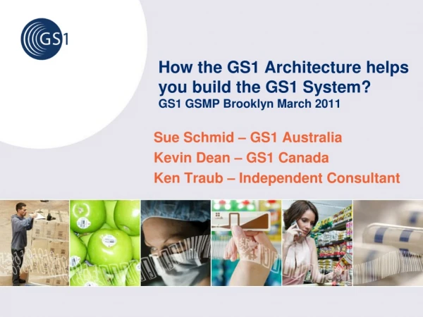 How the GS1 Architecture helps you build the GS1 System ? GS1 GSMP Brooklyn March 2011