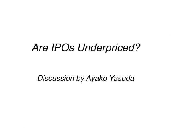 Are IPOs Underpriced?