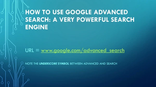 HOW TO USE GOOGLE ADVANCED SEARCH: A VERY POWERFUL SEARCH ENGINE