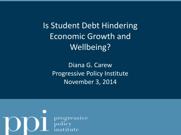Is Student Debt Hindering Economic Growth and Wellbeing? Diana G. Carew