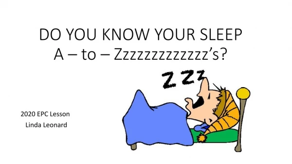 DO YOU KNOW YOUR SLEEP A – to – Zzzzzzzzzzzzz’s?