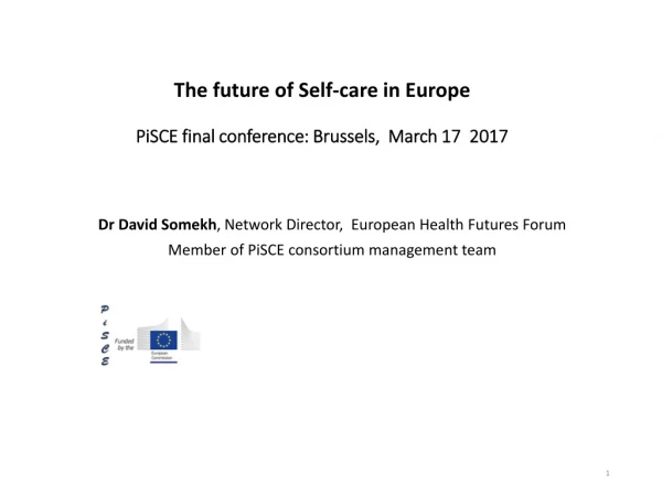 The future of Self-care in Europe PiSCE final conference: Brussels, March 17 2017
