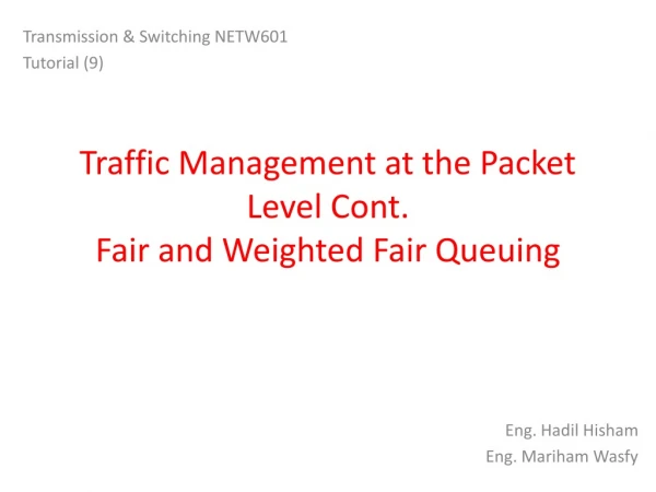 Traffic Management at the Packet Level Cont. Fair and Weighted Fair Queuing