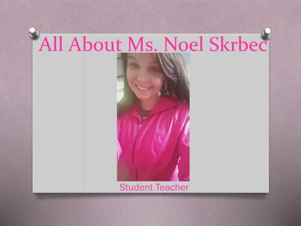 All About Ms. Noel Skrbec
