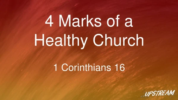 4 Marks of a Healthy Church 1 Corinthians 16