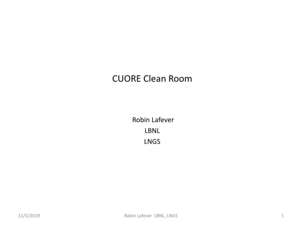 CUORE Clean Room Robin Lafever LBNL LNGS