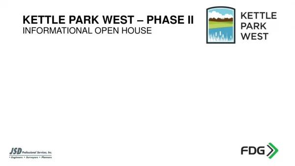 KETTLE PARK WEST – PHASE II INFORMATIONAL OPEN HOUSE