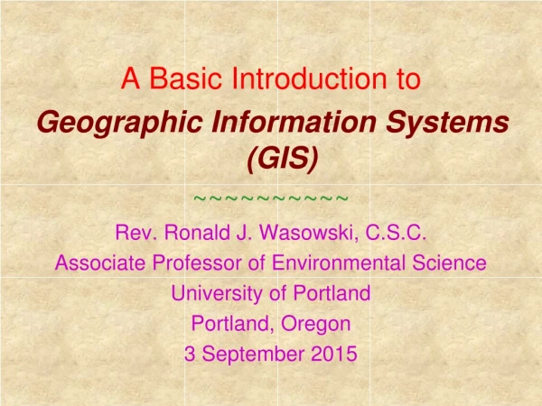 A Basic Introduction to Geographic Information Systems (GIS) ~~~~~~~~~~