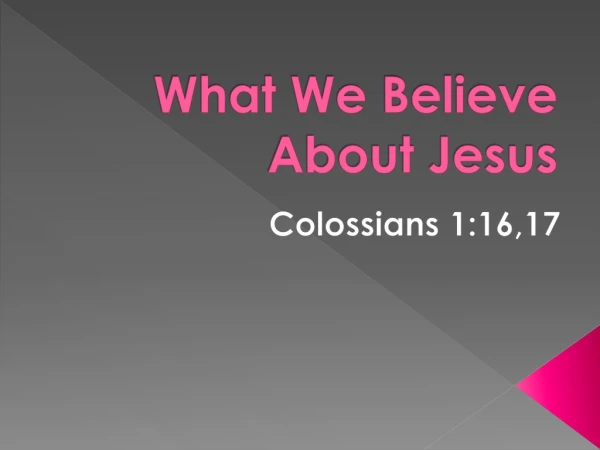 What We Believe About Jesus