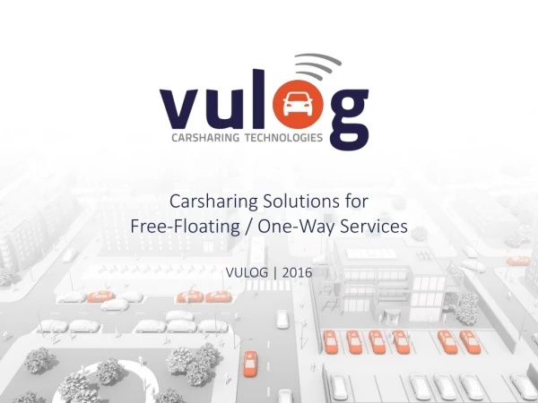 Carsharing Solutions for Free-Floating / One-Way Services VULOG | 2016