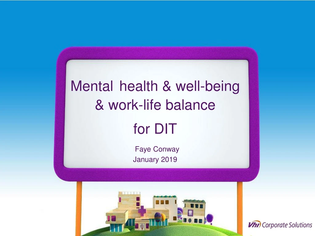 mental health well being work life balance for dit faye conway january 2019
