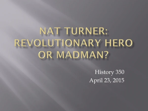 Nat turner: Revolutionary Hero or Madman?