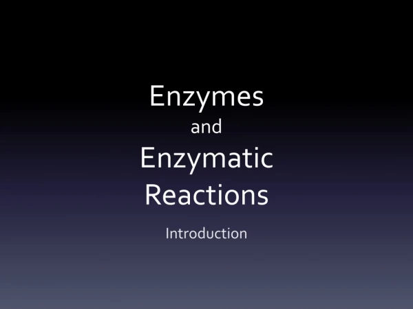 Enzymes and Enzymatic Reactions