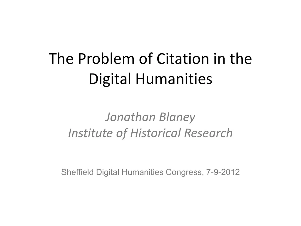 the problem of citation in the digital humanities jonathan blaney institute of historical research