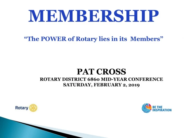 MEMBERSHIP “The POWER of Rotary lies in its Members”