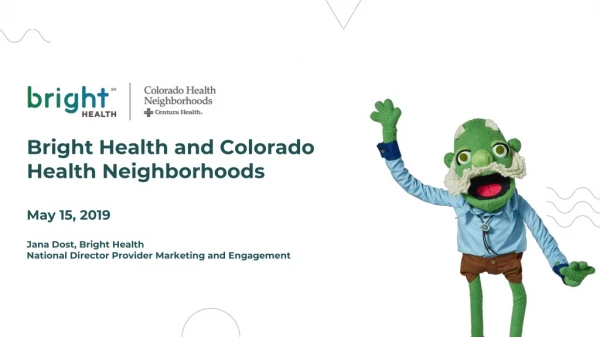 Bright Health and Colorado Health Neighborhoods May 15, 2019 Jana Dost, Bright Health