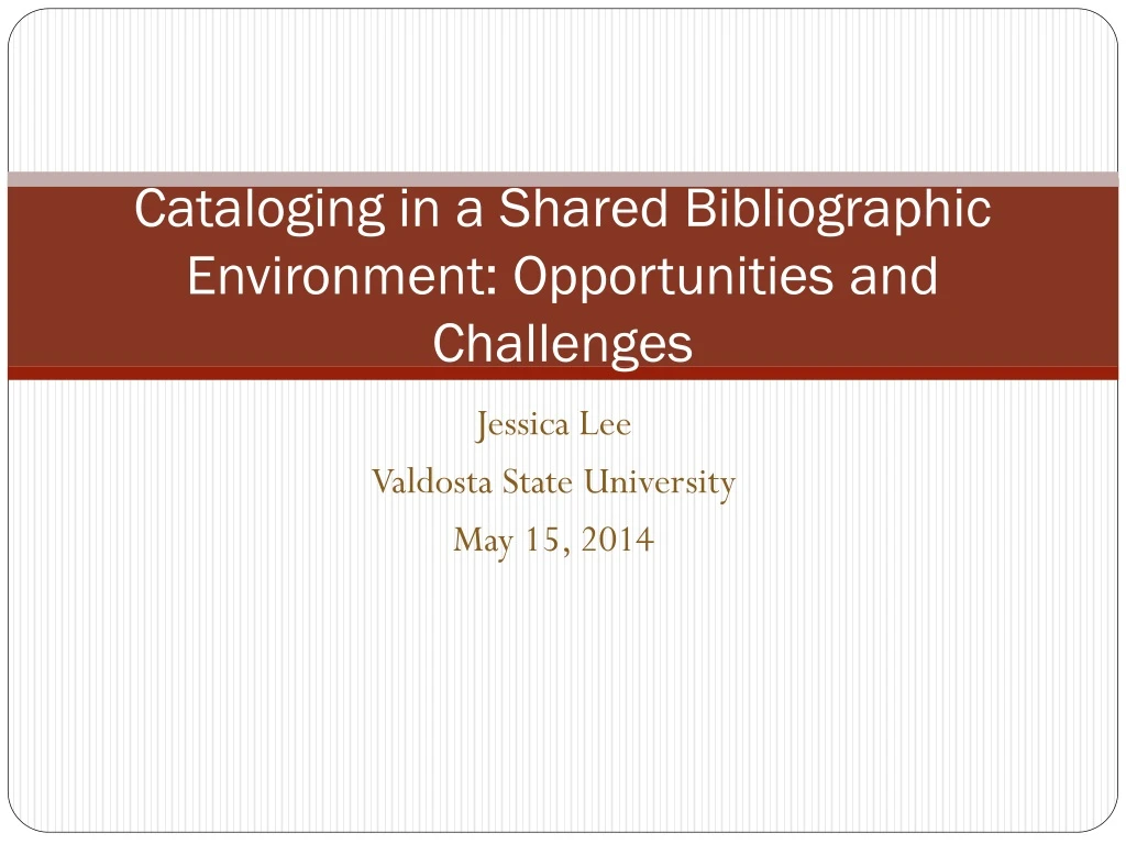 cataloging in a shared bibliographic environment opportunities and challenges