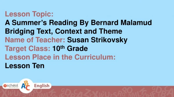 Lesson Topic: A Summer’s Reading By Bernard Malamud Bridging Text, Context and Theme