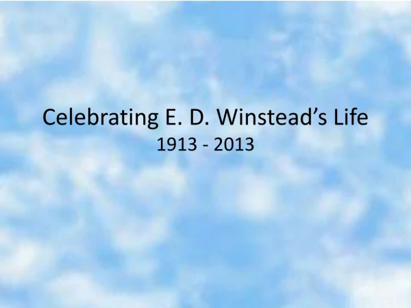 Celebrating E. D. Winstead’s Life 1913 - 2013
