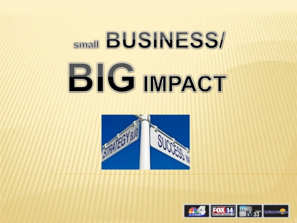 small BUSINESS/ BIG IMPACT
